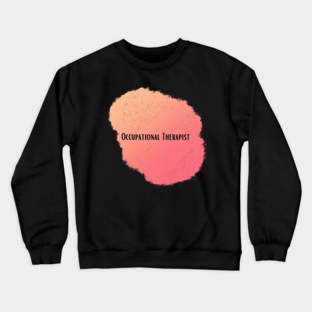 Occupational therapist - job title Crewneck Sweatshirt by Onyi